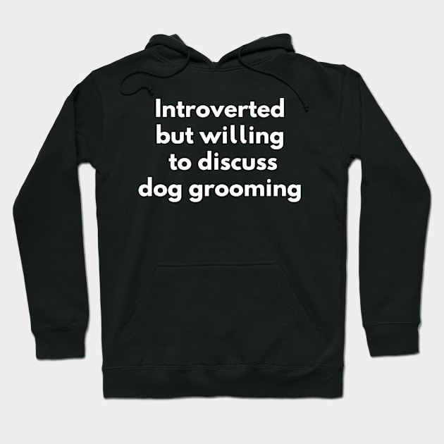 Introverted willing discuss dog grooming Hoodie by LiquidLine